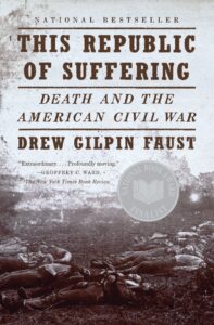 Drew Gilpin Faust’s Landmark: This Republic of Suffering: Death and the American Civil War Turns 15